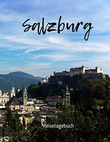Salzburg Reisetagebuch: Reiseerlebnisse in Salzburg in Österreich festhalten auf 100 Seiten | Soft Cover glänzend | Für Reisende: Tagebuch in DIN A4 | ... zum Verschenken | Reisejournal | Reisenotizen