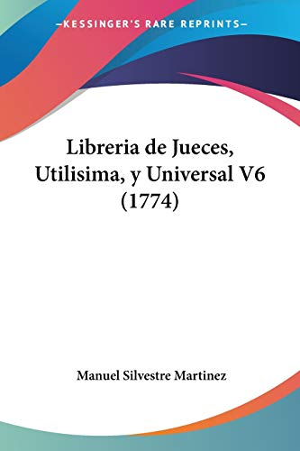 Libreria de Jueces, Utilisima, y Universal V6 (1774): 6