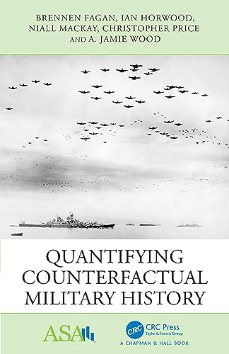 Quantifying Counterfactual Military History (ASA-CRC Series on Statistical Reasoning in Science and Society)