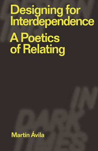 Designing for Interdependence: A Poetics of Relating (Designing in Dark Times)