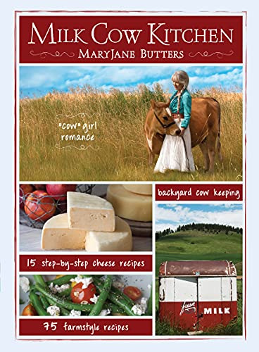 Milk Cow Kitchen: Cowgirl Romance, Cheese Recipes, Farmstyle Recipes, Backyard Cow Keeping