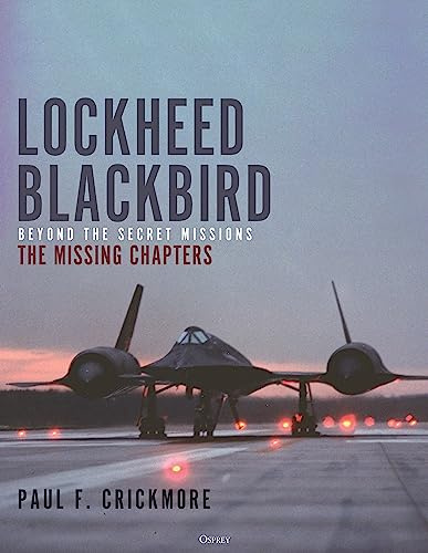 Lockheed Blackbird: Beyond the Secret Missions – The Missing Chapters
