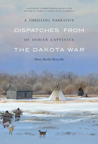 A Thrilling Narrative of Indian Captivity: Dispatches from the Dakota War