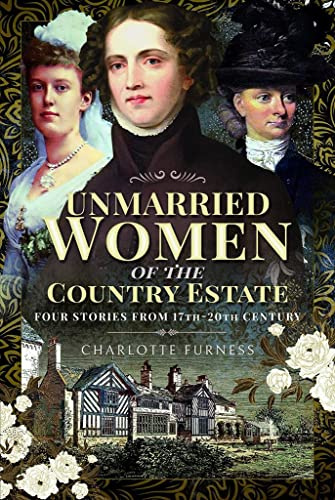 Unmarried Women of the Country Estate: Four Stories from 17th-20th Century: Genteel Women Who Did Not Marry