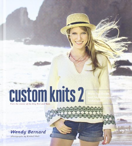 Custom Knits 2:More Top-Down and Improvisational Techniques: More Top-Down and Improvisational Techniques
