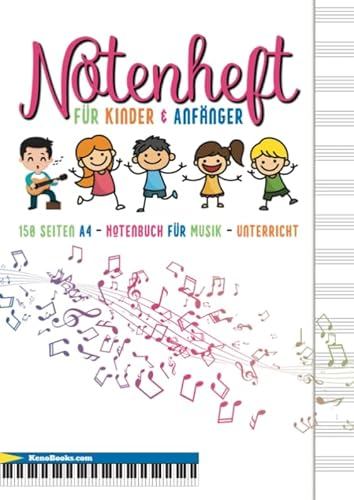 Notenheft für Kinder und Anfänger: 150 Seiten, A4 - Notenbuch für Musik-Unterricht, Schule, Hausaufgaben. Ideal für Gitarre, Keyboard, Schlagzeug und ... Blanko Notenblock für eigene Partituren