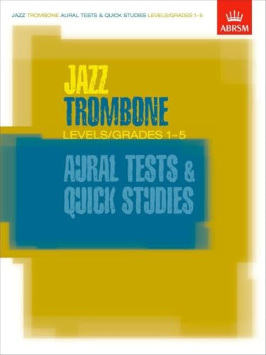 Jazz Trombone Aural Tests and Quick Studies Levels/grades 1-5 (ABRSM Exam Pieces)