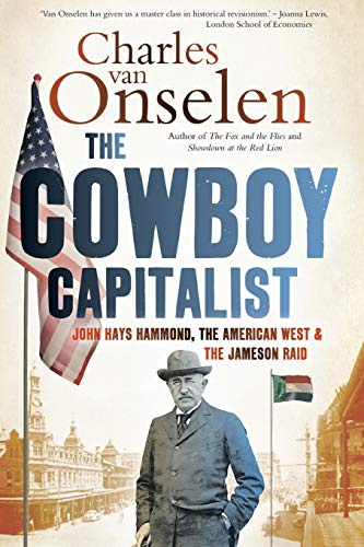 The Cowboy Capitalist: John Hays Hammond, The American West and the Jameson Raid