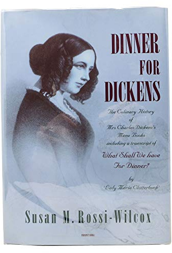 Dinner for Dickens.: The culinary history of Mrs Charles Dickens's menu books