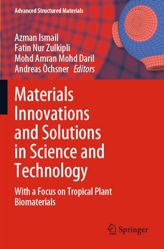 Materials Innovations and Solutions in Science and Technology: With a Focus on Tropical Plant Biomaterials: 173 (Advanced Structured Materials, 173)