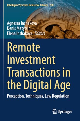 Remote Investment Transactions in the Digital Age: Perception, Techniques, Law Regulation: 250 (Intelligent Systems Reference Library, 250)