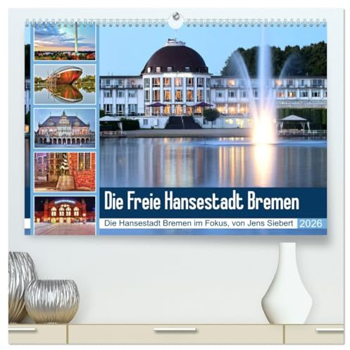 Die Freie Hansestadt Bremen (hochwertiger Premium Wandkalender 2026 DIN A2 quer), Kunstdruck in Hochglanz: Die Hansestadt Bremen im Fokus, von Jens Siebert (CALVENDO Orte)