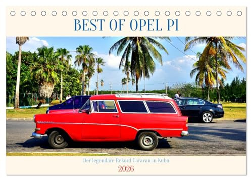 BEST OF OPEL P1 - Der legendäre Rekord Caravan in Kuba (Tischkalender 2026 DIN A5 quer), CALVENDO Monatskalender: Der Opel Olympia Rekord Caravan P1 in Kuba (CALVENDO Mobilitaet)