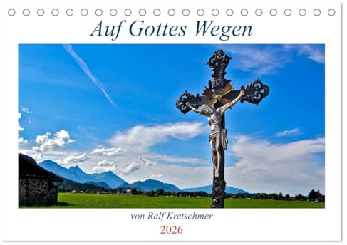 Auf Gottes Wegen von Ralf Kretschmer (Tischkalender 2026 DIN A5 quer), CALVENDO Monatskalender: Bilder des christlichen Glaubens in Deutschland. (CALVENDO Glaube)
