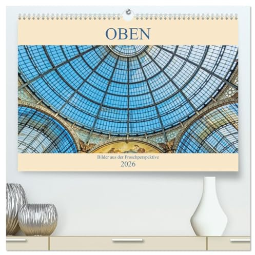 Oben - Bilder aus der Froschperspektive (hochwertiger Premium Wandkalender 2026 DIN A2 quer), Kunstdruck in Hochglanz: Fotosammlung von Bildern aus der Froschperspektive (CALVENDO Orte)