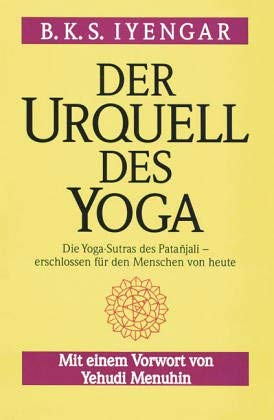 Der Urquell des Yoga. Die Yoga-Sutras von Patanjali - erschlossen für den Menschen von heute