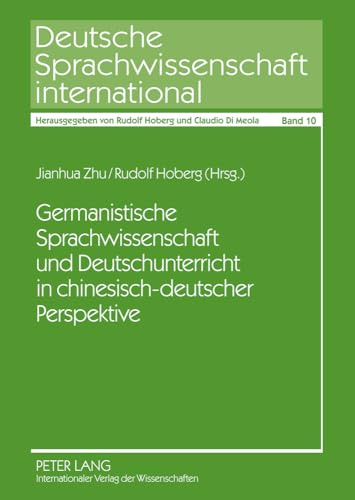 Germanistische Sprachwissenschaft und Deutschunterricht in chinesisch-deutscher Perspektive (Deutsche Sprachwissenschaft international, Band 10)