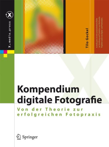 Kompendium digitale Fotografie: Von der Theorie zur erfolgreichen Fotopraxis (X.media.press)