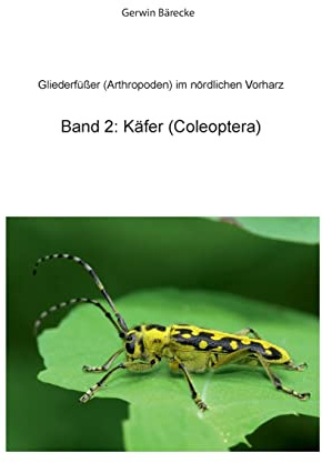 Gliederfüßer (Arthtropoden) in Goslar und Umgebung: Band 2: Käfer (Coleoptera)