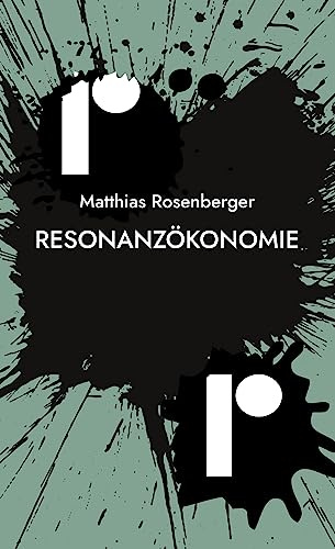 Resonanzökonomie: Wie Resonanzen entstehen, wie wir sie erkennen und für uns nutzen können