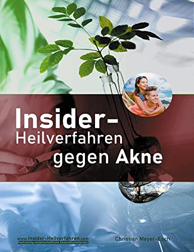 Insider-Heilverfahren gegen Akne: Reine Haut durch Beseitigung der Ursachen. Ein Buch jenseits von Kosmetik
