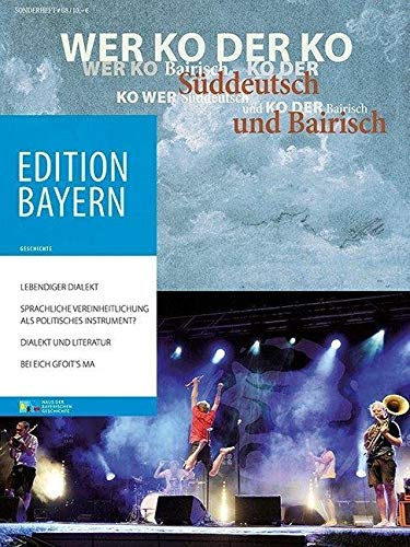 Wer ko der ko: Süddeutsch und Bairisch (Edition Bayern: Menschen Geschichte Kulturraum)