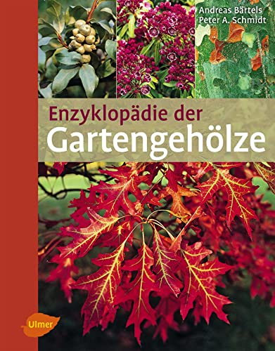 Enzyklopädie der Gartengehölze: Bäume und Sträucher für mitteleuropäische und mediterrane Gärten