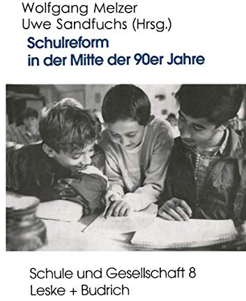 Schulreform in der Mitte der 90er Jahre: Strukturwandel und Debatten um die Entwicklung des Schulsystems in Ost- und Westdeutschland (Reihe Schule und ... Edition) (Schule und Gesellschaft, 8, Band 8)