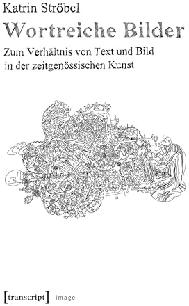 Wortreiche Bilder: Zum Verhältnis von Text und Bild in der zeitgenössischen Kunst (Image)