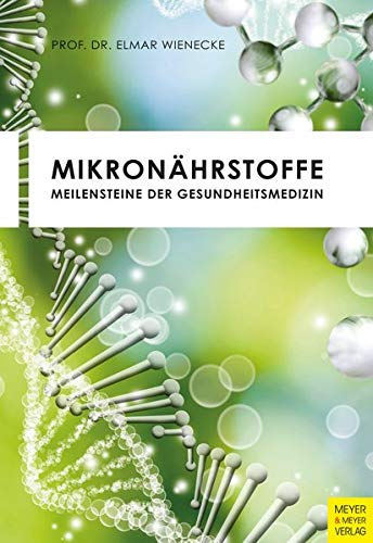 Mikronährstoffe: Meilensteine der Gesundheitsmedizin