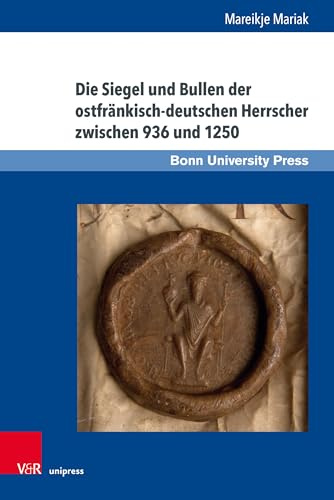 Die Siegel und Bullen der ostfränkisch-deutschen Herrscher zwischen 936 und 1250 (Studien zu Macht und Herrschaft, Band 20)