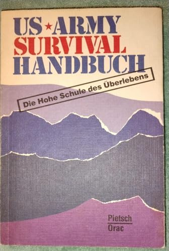 US-Armee Survival-Handbuch: Die hohe Schule des Überlebens