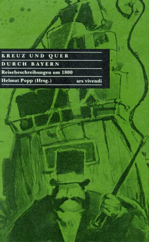 Kreuz und quer durch Bayern: Literarische Reiseberichte um 1800