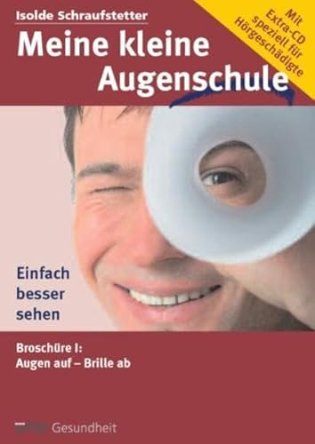 Meine kleine Augenschule - speziell für Hörgeschädigte: Augen auf, Brille ab - Machen Sie Ihre Augen fit mit Augenübungen und Entspannung!