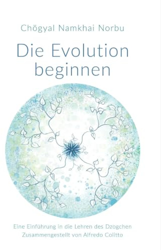 Die Evolution beginnen: Eine Einführung in die Lehren des Dzogchen (edition khordong)