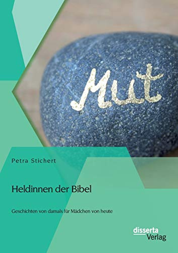 Heldinnen der Bibel: Geschichten von damals für Mädchen von heute