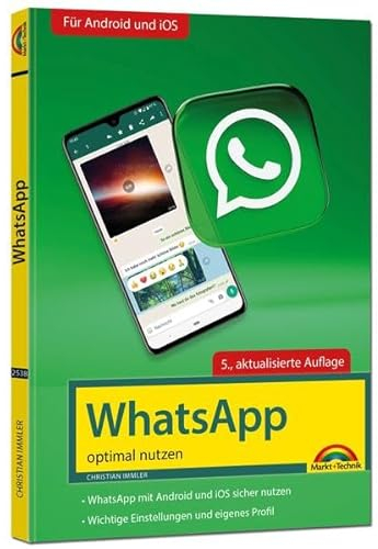WhatsApp - optimal nutzen - 5. Auflage - neueste Version 2023 mit allen Funktionen erklärt: - komplett in Farbe - Für Einsteiger und Fortgeschrittene - Für alle Android und iOS Geräte