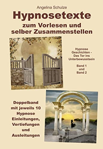 Hypnosetexte zum Vorlesen und selber Zusammenstellen: Doppelband mit jeweils 10 Hypnose Einleitungen, Vertiefungen und Ausleitungen - Band 1 und 2