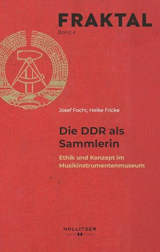 Die DDR als Sammlerin: Ethik und Konzept im Musikinstrumentenmuseum (FRAKTAL)