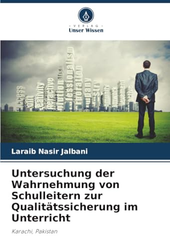 Untersuchung der Wahrnehmung von Schulleitern zur Qualitätssicherung im Unterricht: Karachi, Pakistan