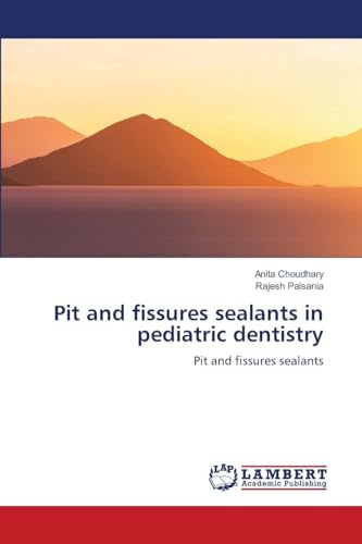Pit and fissures sealants in pediatric dentistry: Pit and fissures sealants