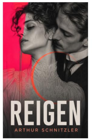 Reigen: Ein Dialogdrama über Begehren, Macht und Doppelmoral im Wien der Jahrhundertwende