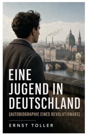 Eine Jugend in Deutschland (Autobiographie eines Revolutionärs): Politische Autobiografie zwischen Weltkrieg, Räterepublik, Pazifismus und Exil
