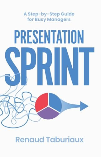 Presentation Sprint: A Step-by-Step Guide for Busy Managers