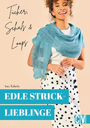 Edle Stricklieblinge. Tücher, Schals & Loops: 15 Hingucker leicht nachgestalten. Für Strick-Anfängerinnen und Fortgeschrittene.