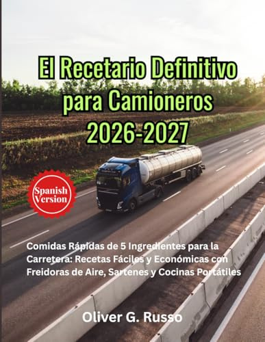 El Recetario Definitivo para Camioneros 2026-2027: Comidas Rápidas de 5 Ingredientes para la Carretera: Recetas Fáciles y Económicas con Freidoras de Aire, Sartenes y Cocinas Portátiles