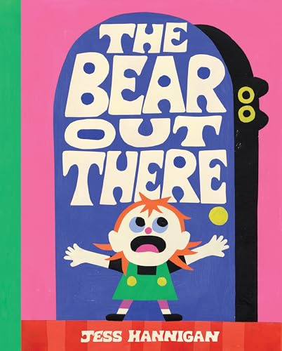 The Bear Out There: A Silly and Quirky Picture Book about a Girl and a Bear, for Kids (Ages 4-8)