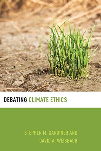 Debating Climate Ethics (Debating Ethics)
