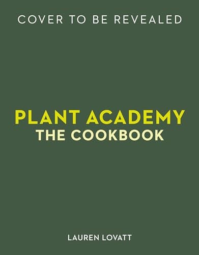 Plant Academy: The Cookbook: Plant-based techniques & recipes for creative cooking