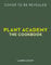 Plant Academy: The Cookbook: Plant-based techniques & recipes for creative cooking